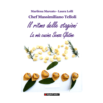 Chef Massimiliano Telloli - Il ritmo delle stagioni - La mia cucina Senza Glutine Chef Massimiliano Telloli - Il ritmo delle stagioni - La mia cucina Senza Glutine