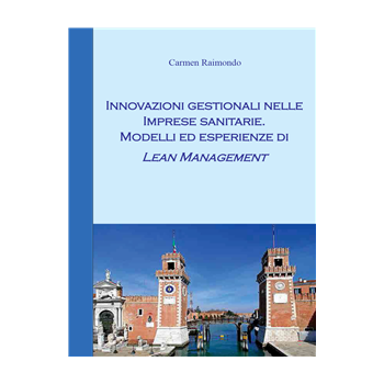 Innovazioni gestionali nelle imprese sanitarie. Modelli ed esperienze di Lean Management Innovazioni gestionali nelle imprese sanitarie. Modelli ed esperienze di Lean Management