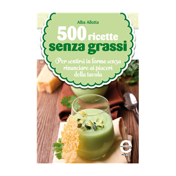 500 ricette senza grassi 500 ricette senza grassi