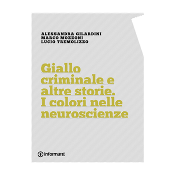 Giallo criminale e altre storie. I colori nelle neuroscienze Giallo criminale e altre storie. I colori nelle neuroscienze