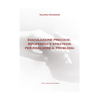 Eiaculazione Precoce: Riflessione e Strategie per Risolvere il Problema Eiaculazione Precoce: Riflessione e Strategie per Risolvere il Problema