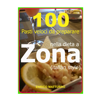 100 PASTI VELOCI DA PREPARARE NELLA DIETA A ZONA (Italian style)