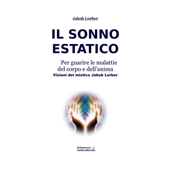 Il Sonno Estatico per guarire le malattie del corpo e dell’anima Il Sonno Estatico per guarire le malattie del corpo e dell’anima