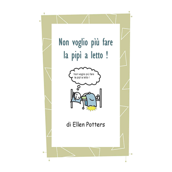 Non voglio fare più la pipì a letto! Non voglio fare più la pipì a letto!