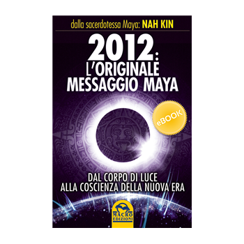 2012: L’originale messaggio Maya 2012: L’originale messaggio Maya
