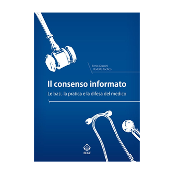 Il consenso informato. Le basi, la pratica e la difesa del medico Il consenso informato. Le basi, la pratica e la difesa del medico